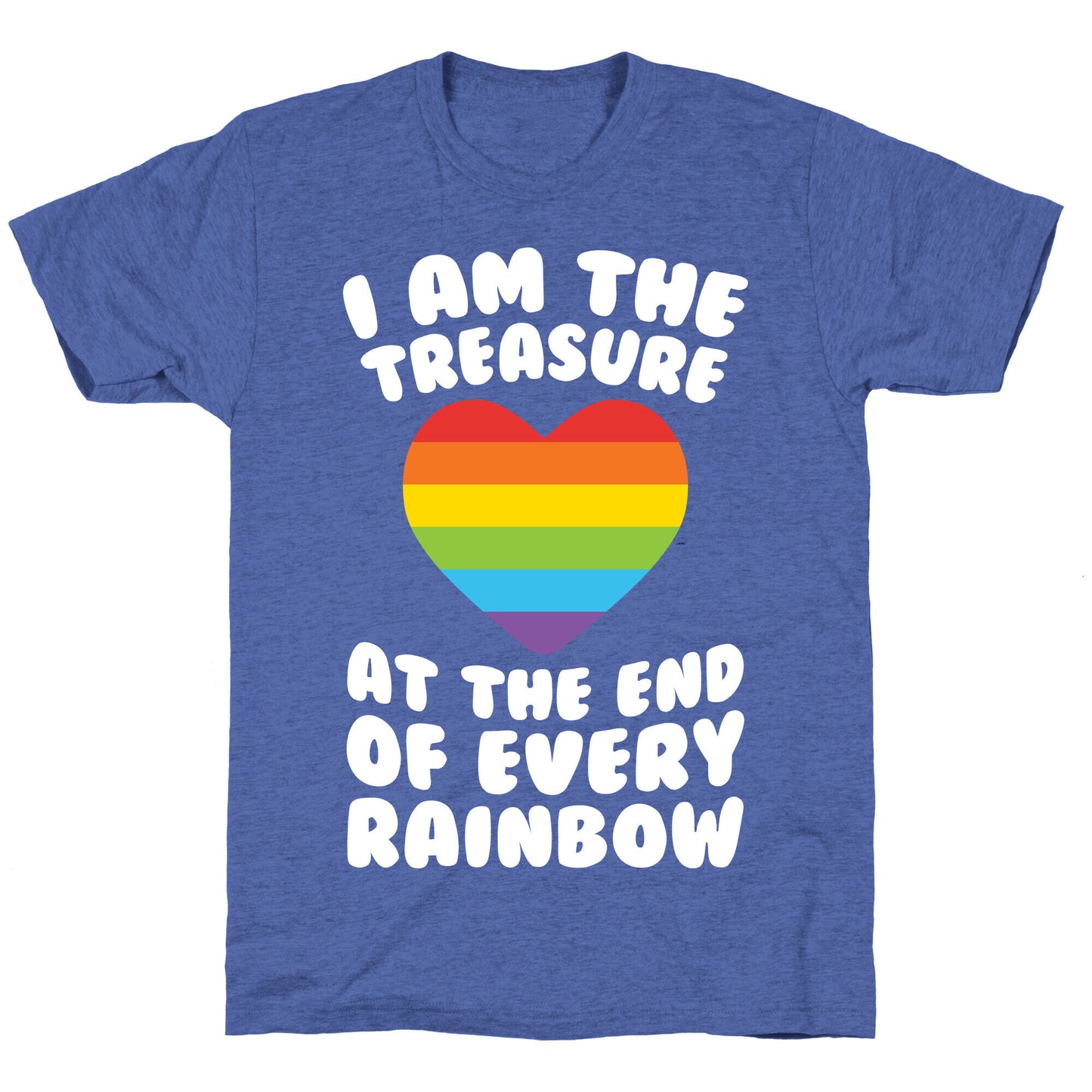 I Am The Treasure At The End Of Every Rainbow Unisex Triblend Tee