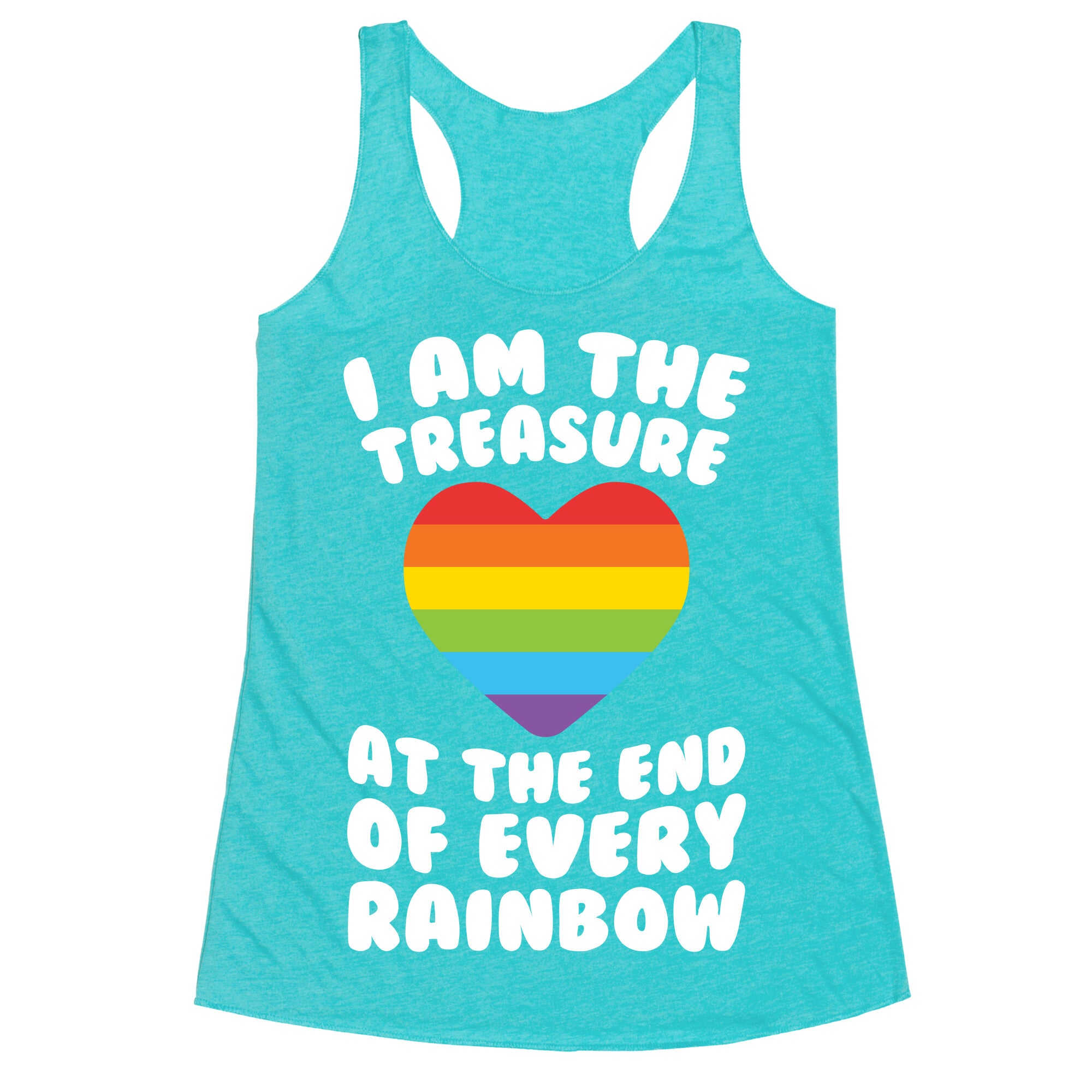 I Am The Treasure At The End Of Every Rainbow Racerback Tank