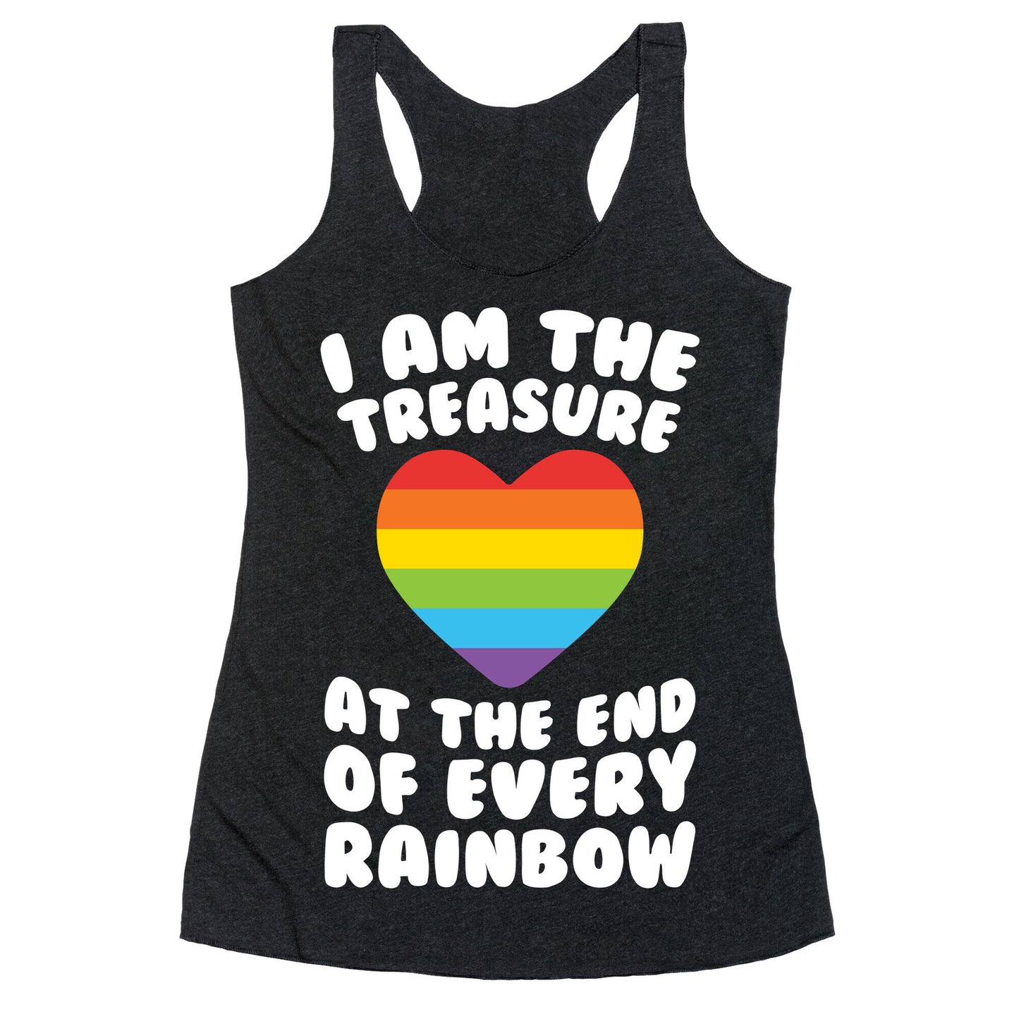 I Am The Treasure At The End Of Every Rainbow Racerback Tank