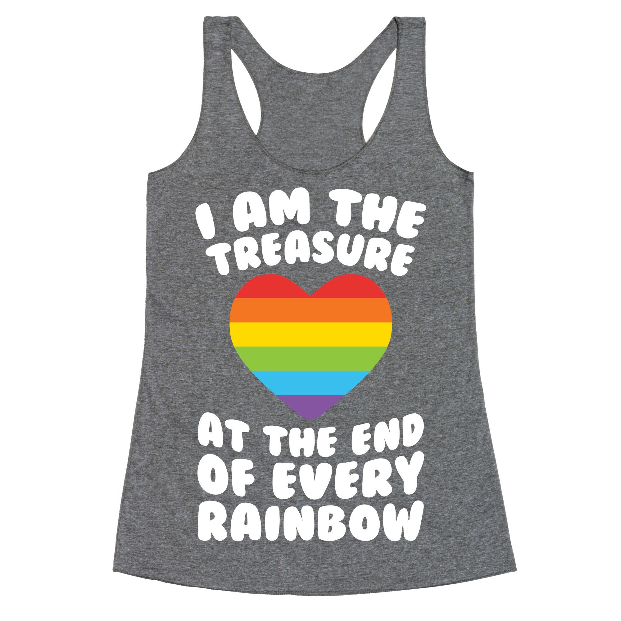 I Am The Treasure At The End Of Every Rainbow Racerback Tank