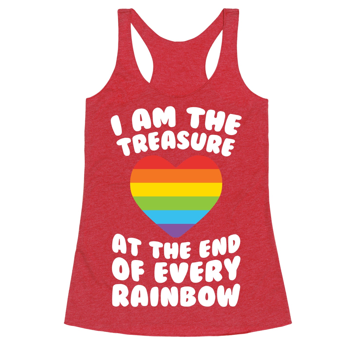 I Am The Treasure At The End Of Every Rainbow Racerback Tank