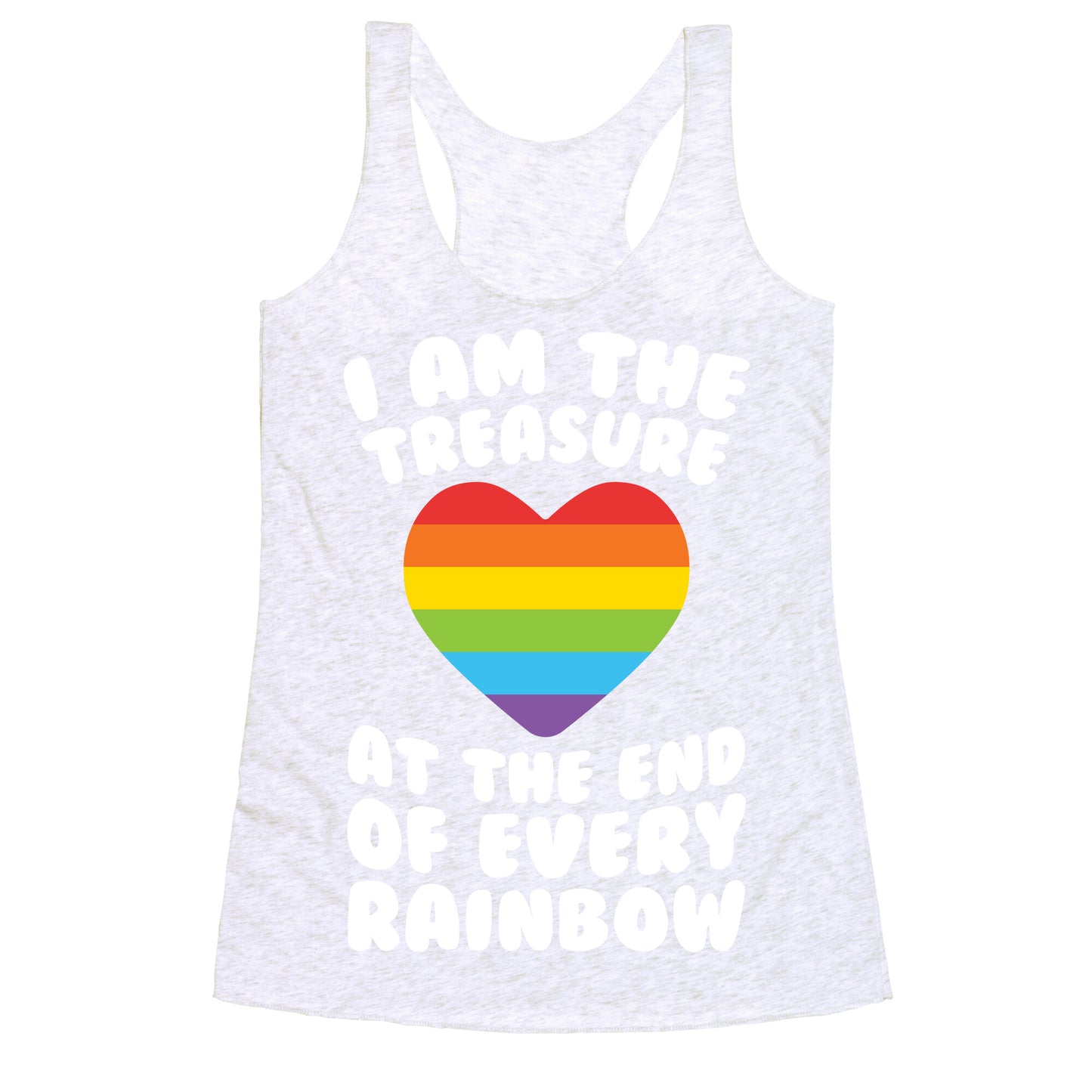 I Am The Treasure At The End Of Every Rainbow Racerback Tank