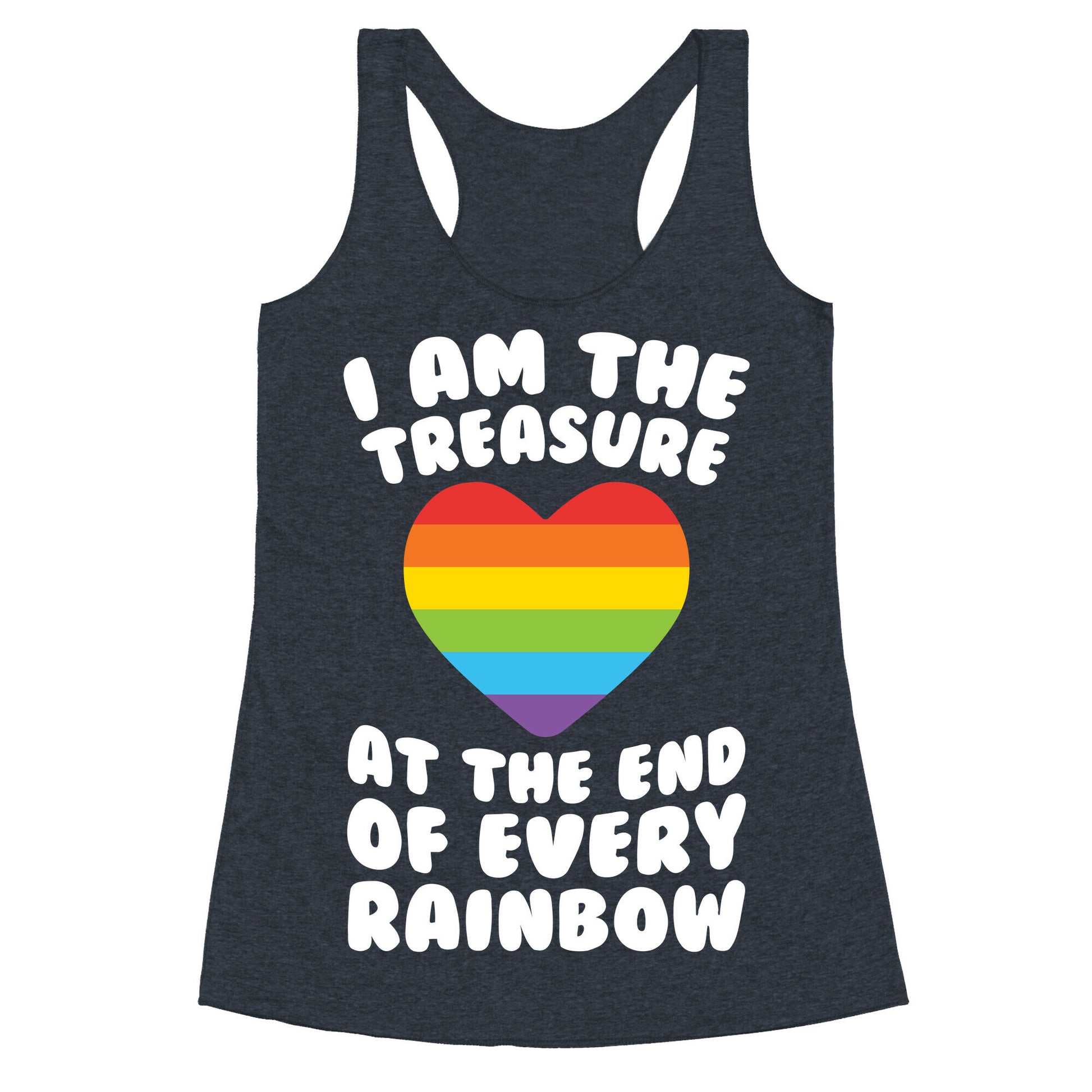 I Am The Treasure At The End Of Every Rainbow Racerback Tank