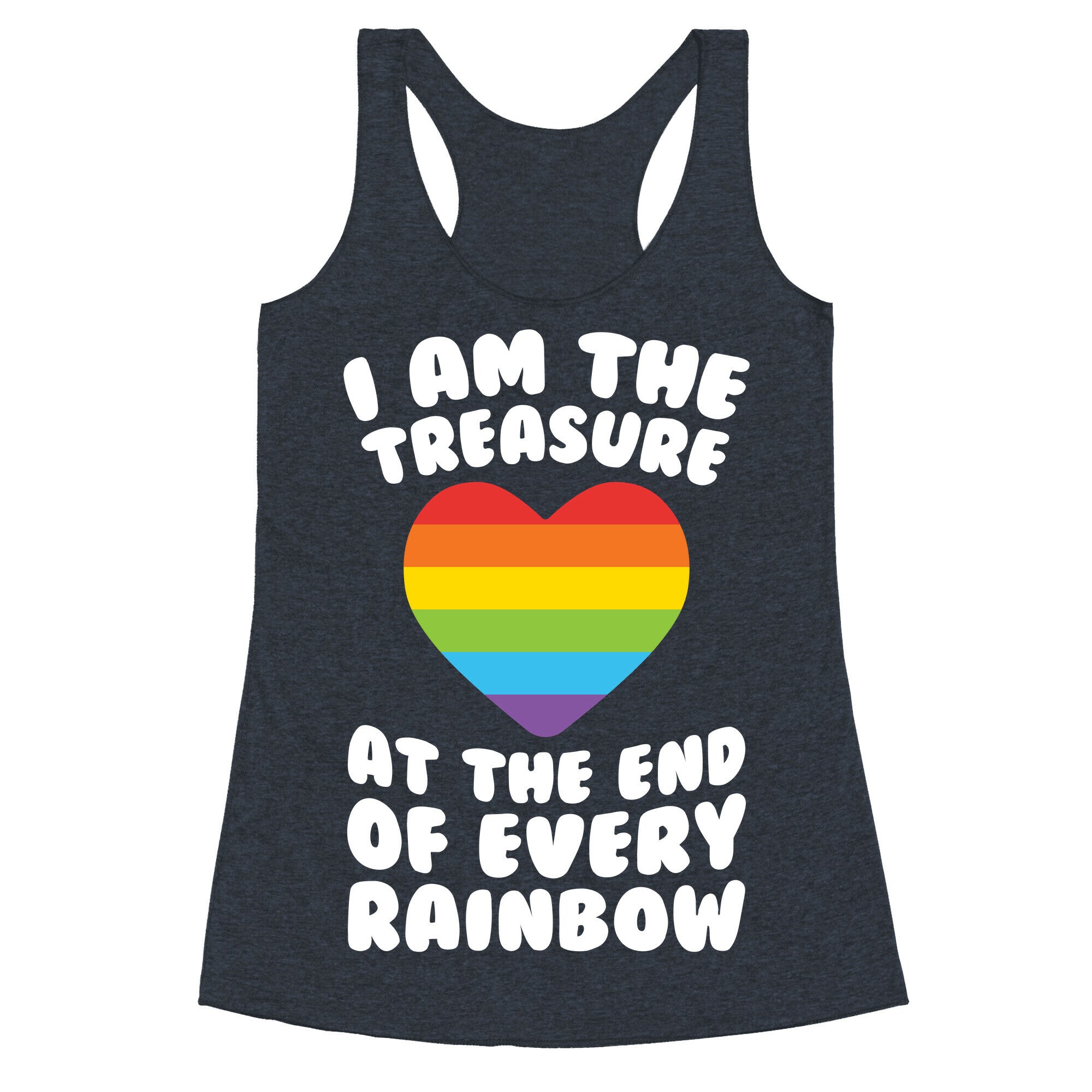 I Am The Treasure At The End Of Every Rainbow Racerback Tank