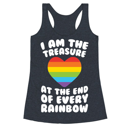 I Am The Treasure At The End Of Every Rainbow Racerback Tank
