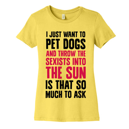 Pet Dogs And Throw The Sexists Into The Sun Women's Cotton Tee