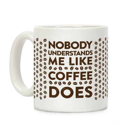 Nobody Understands Me Like Coffee Does Coffee Mug