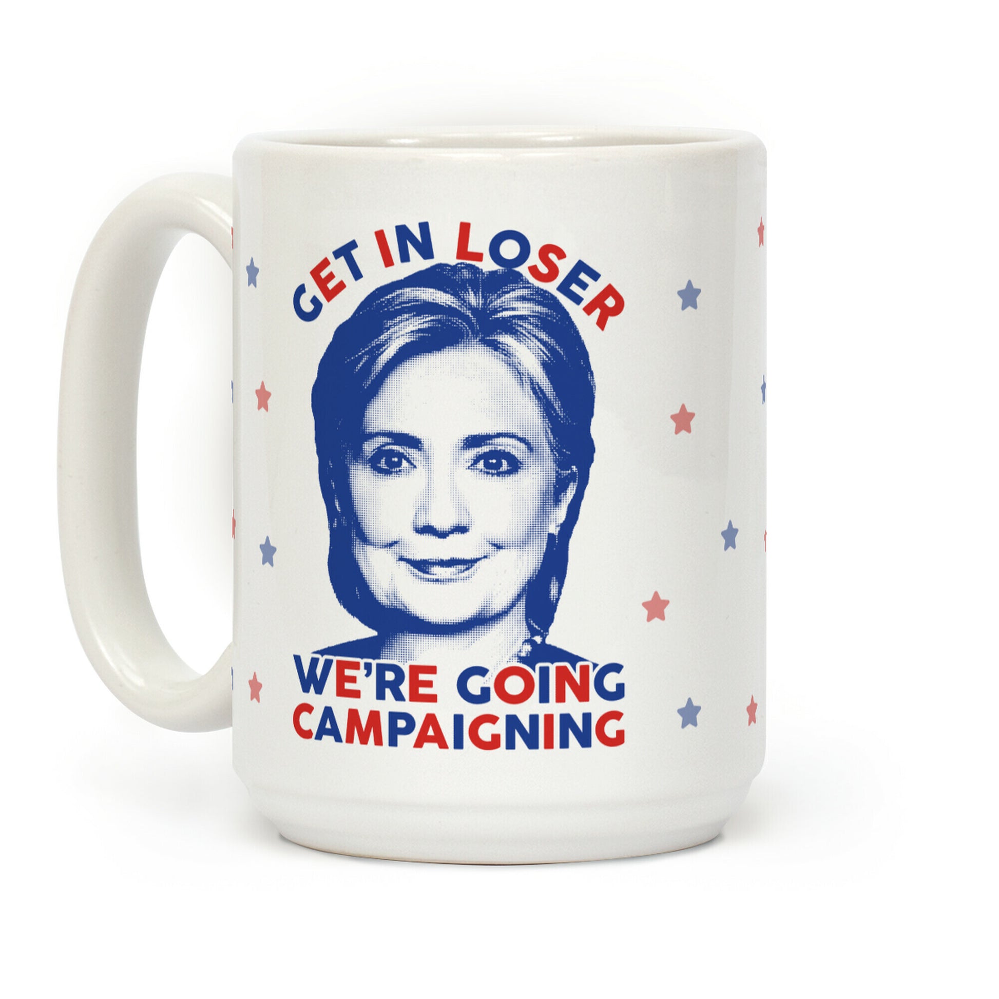 Get In Loser We're Going Campaigning Coffee Mug