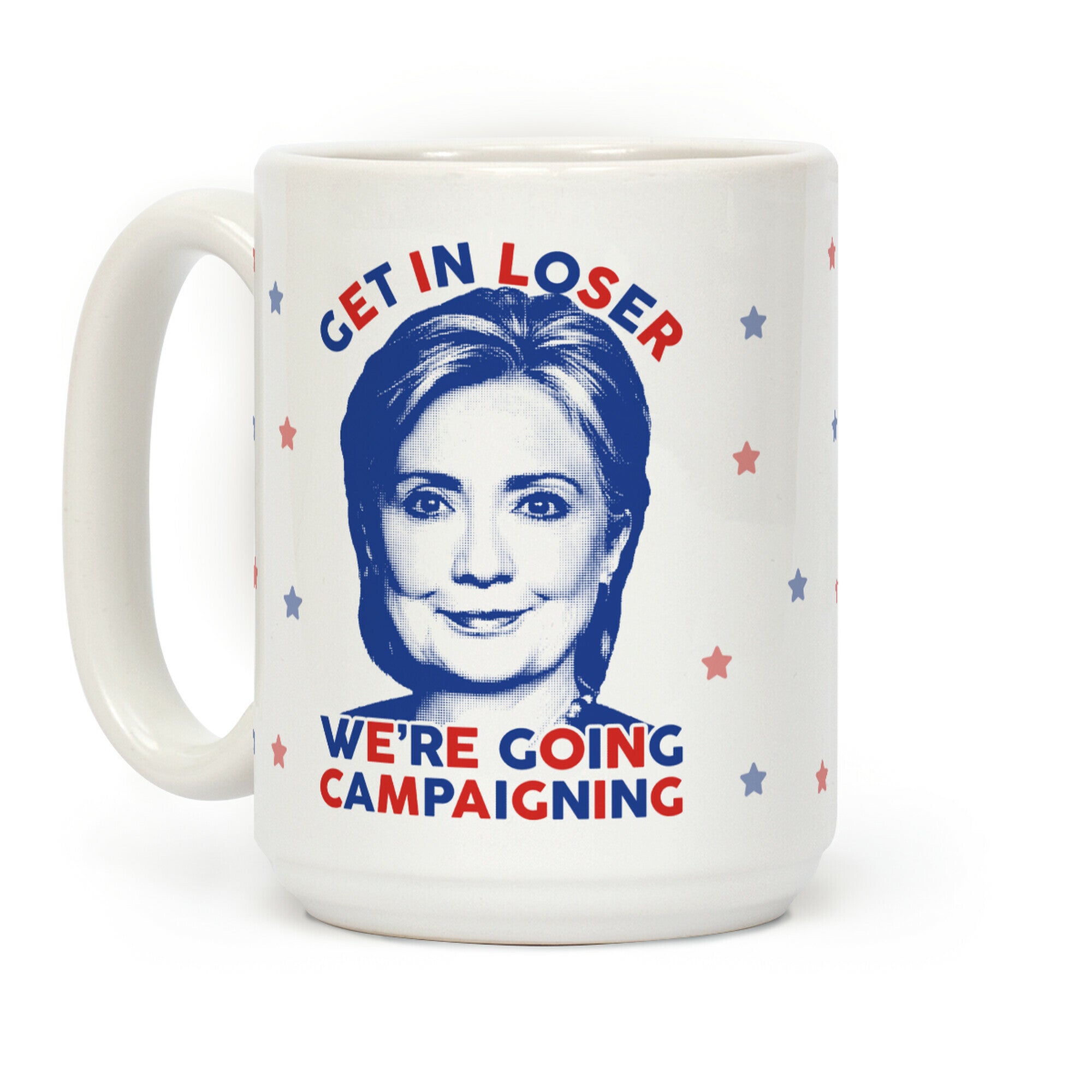 Get In Loser We're Going Campaigning Coffee Mug