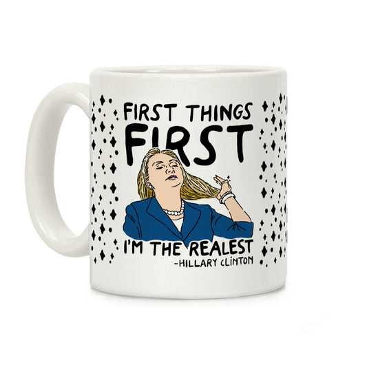First Things First I'm The Realest Coffee Mug