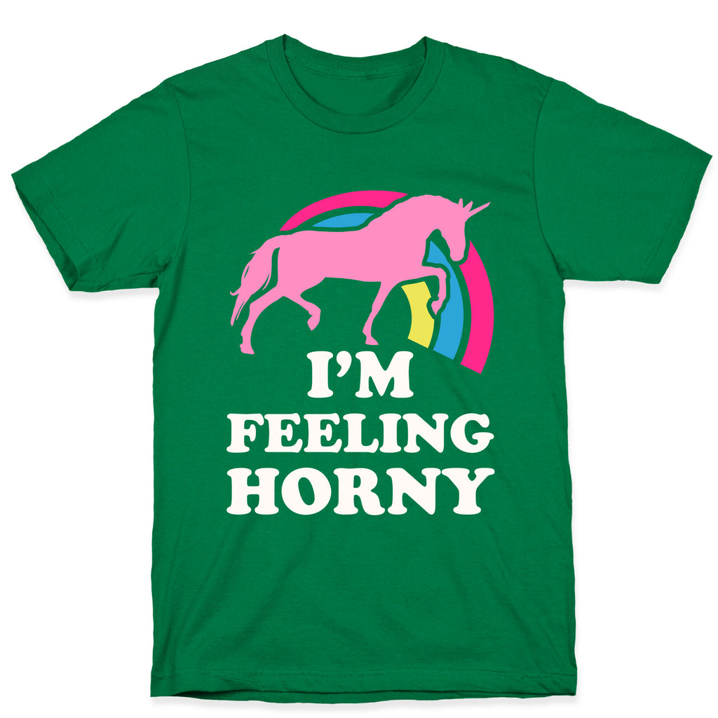 I'm Feeling Horny T-Shirt
