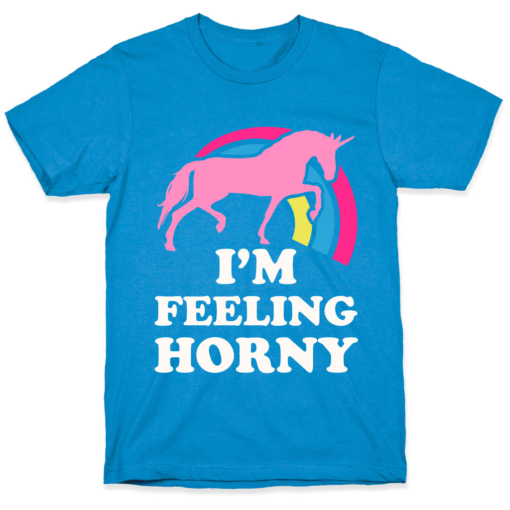 I'm Feeling Horny T-Shirt