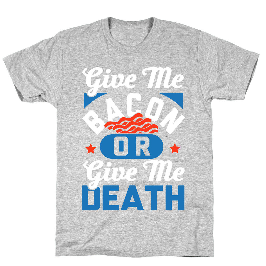 Give Me Bacon Or Give Me Death T-Shirt