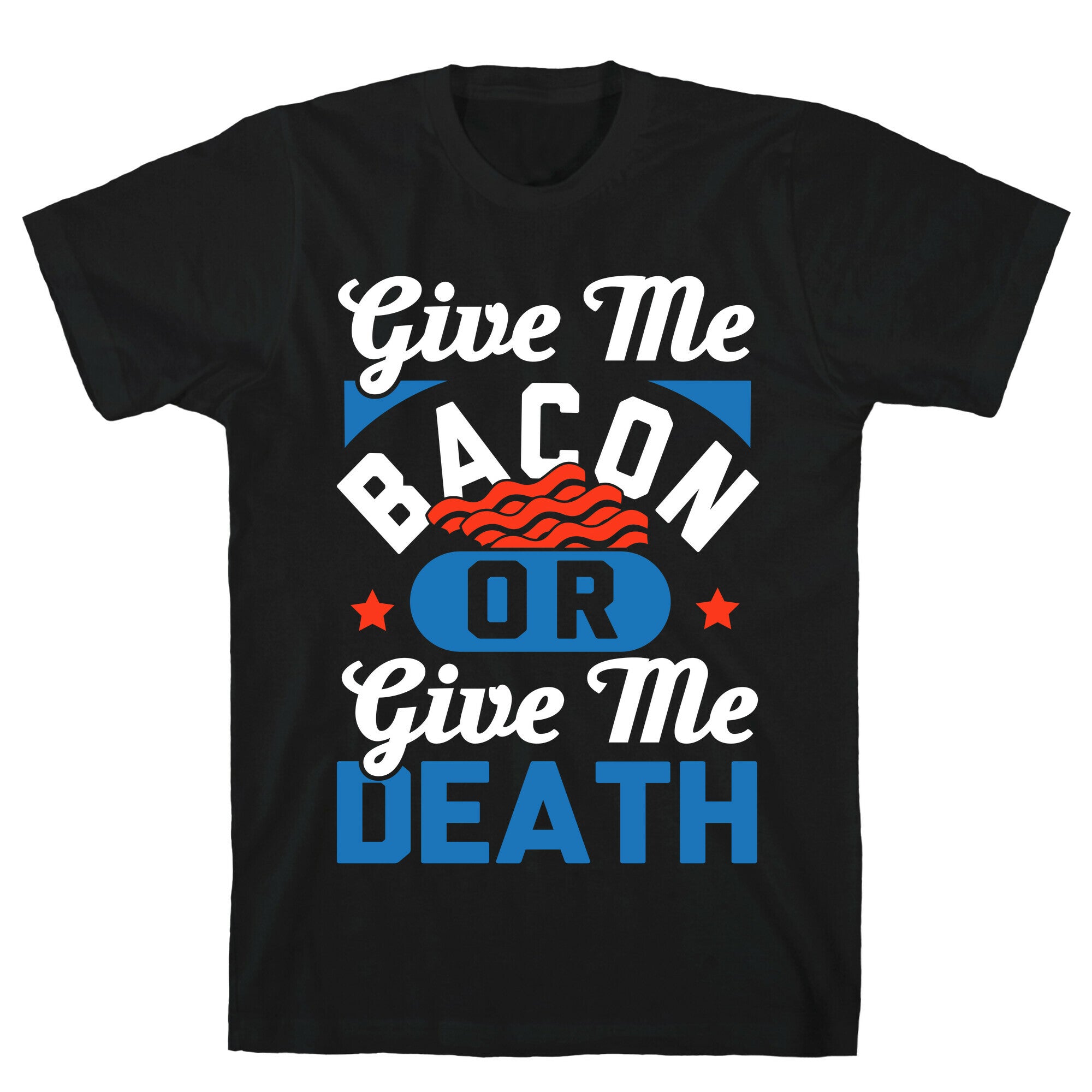 Give Me Bacon Or Give Me Death T-Shirt