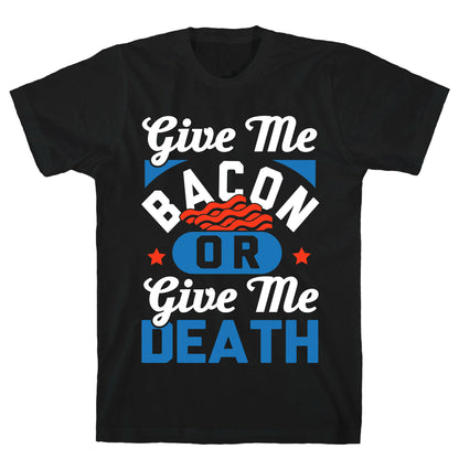 Give Me Bacon Or Give Me Death T-Shirt