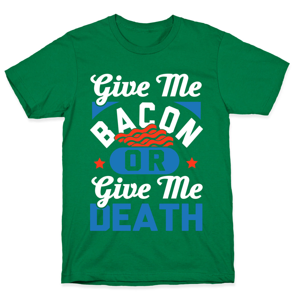 Give Me Bacon Or Give Me Death T-Shirt