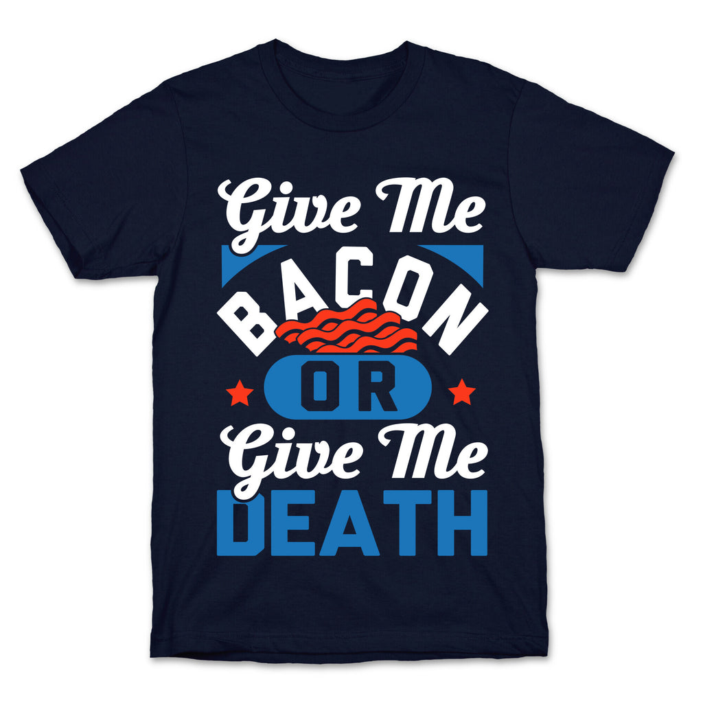 Give Me Bacon Or Give Me Death T-Shirt