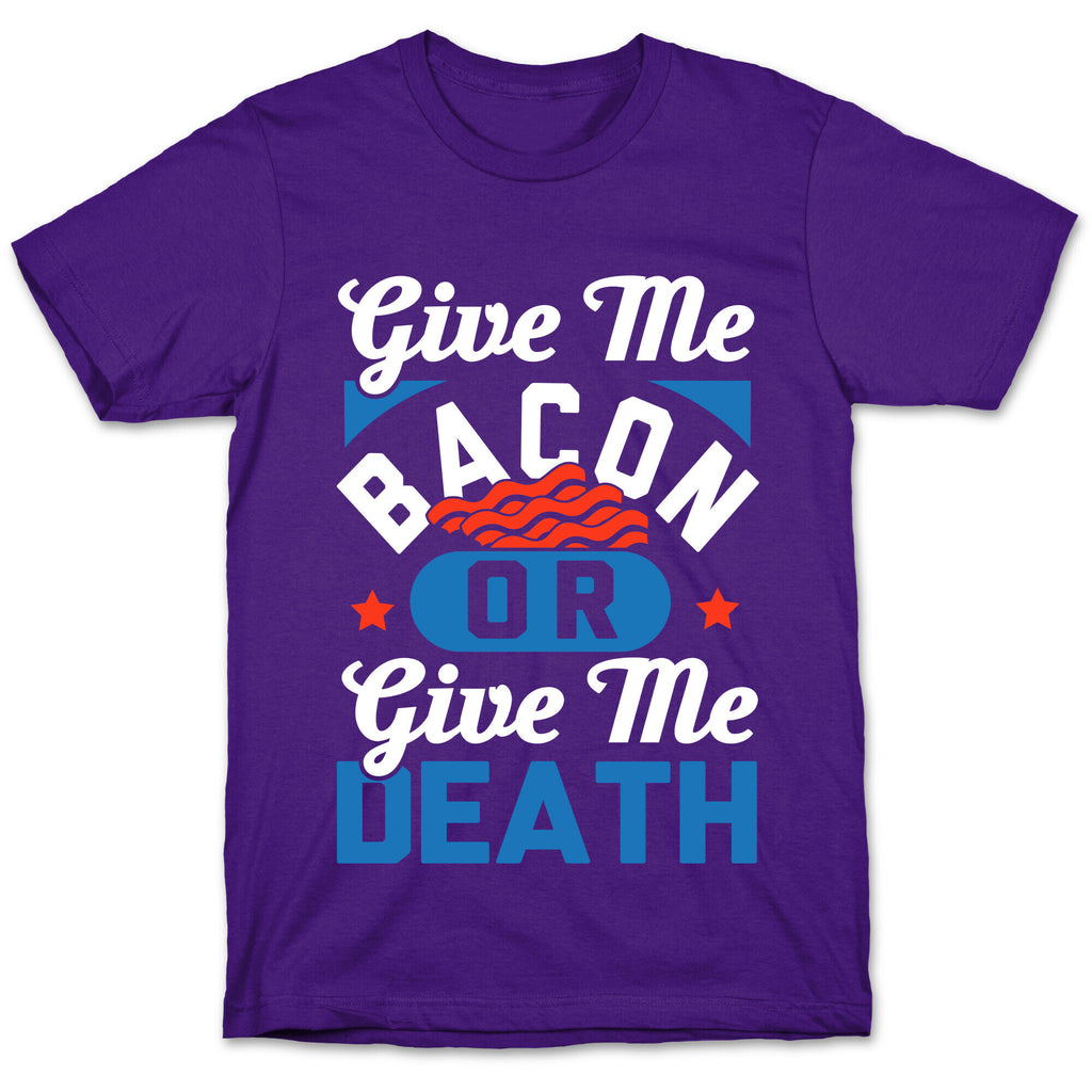 Give Me Bacon Or Give Me Death T-Shirt
