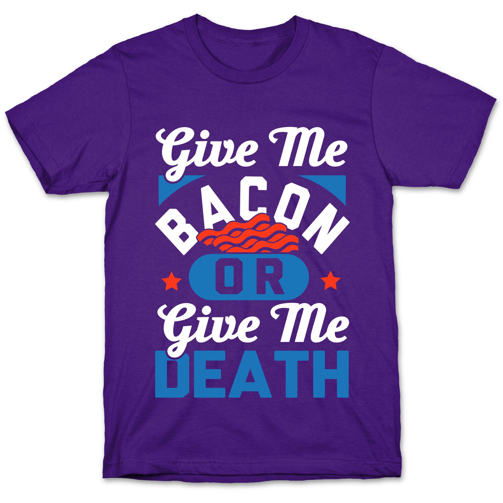 Give Me Bacon Or Give Me Death T-Shirt