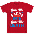 Give Me Bacon Or Give Me Death T-Shirt