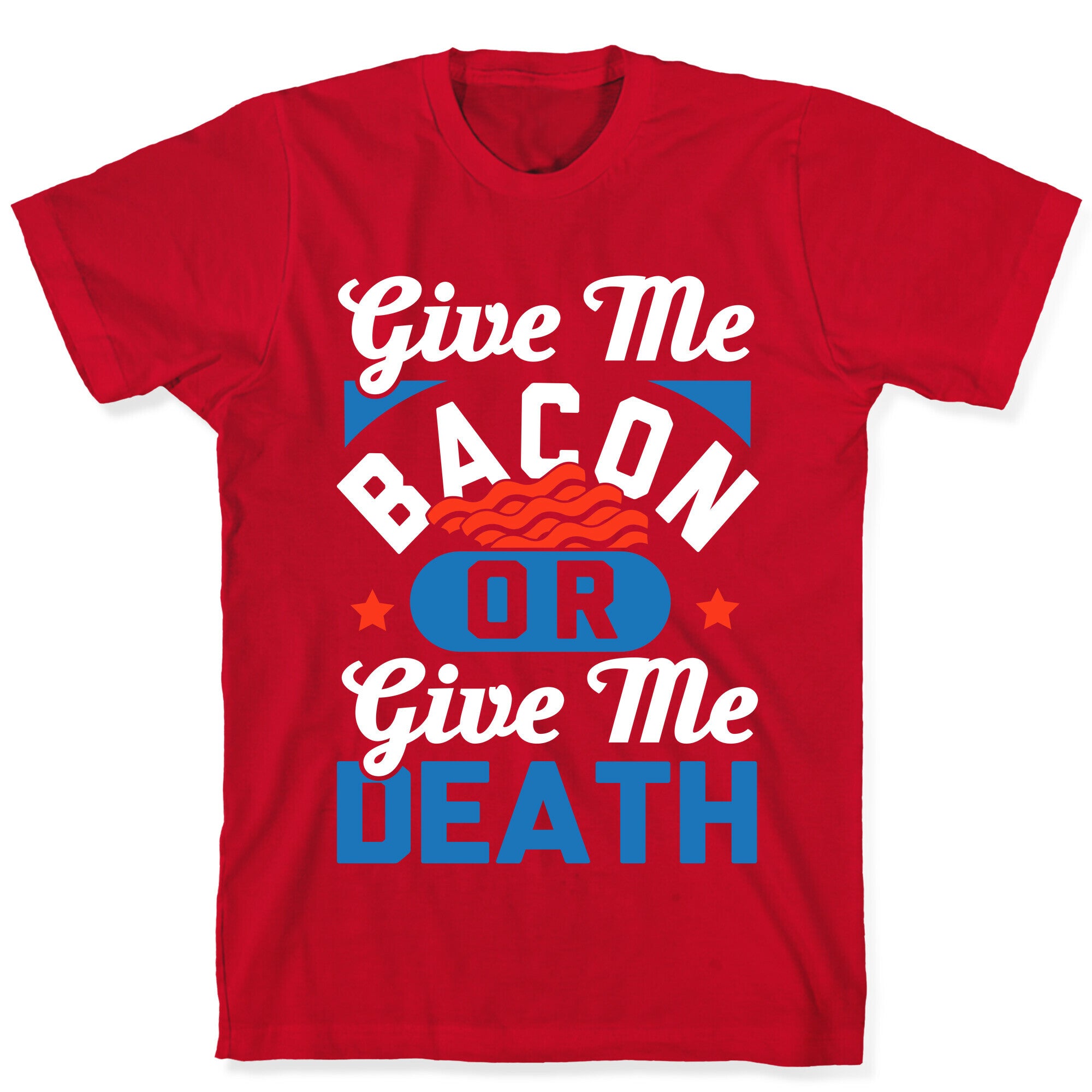 Give Me Bacon Or Give Me Death T-Shirt