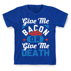 Give Me Bacon Or Give Me Death T-Shirt