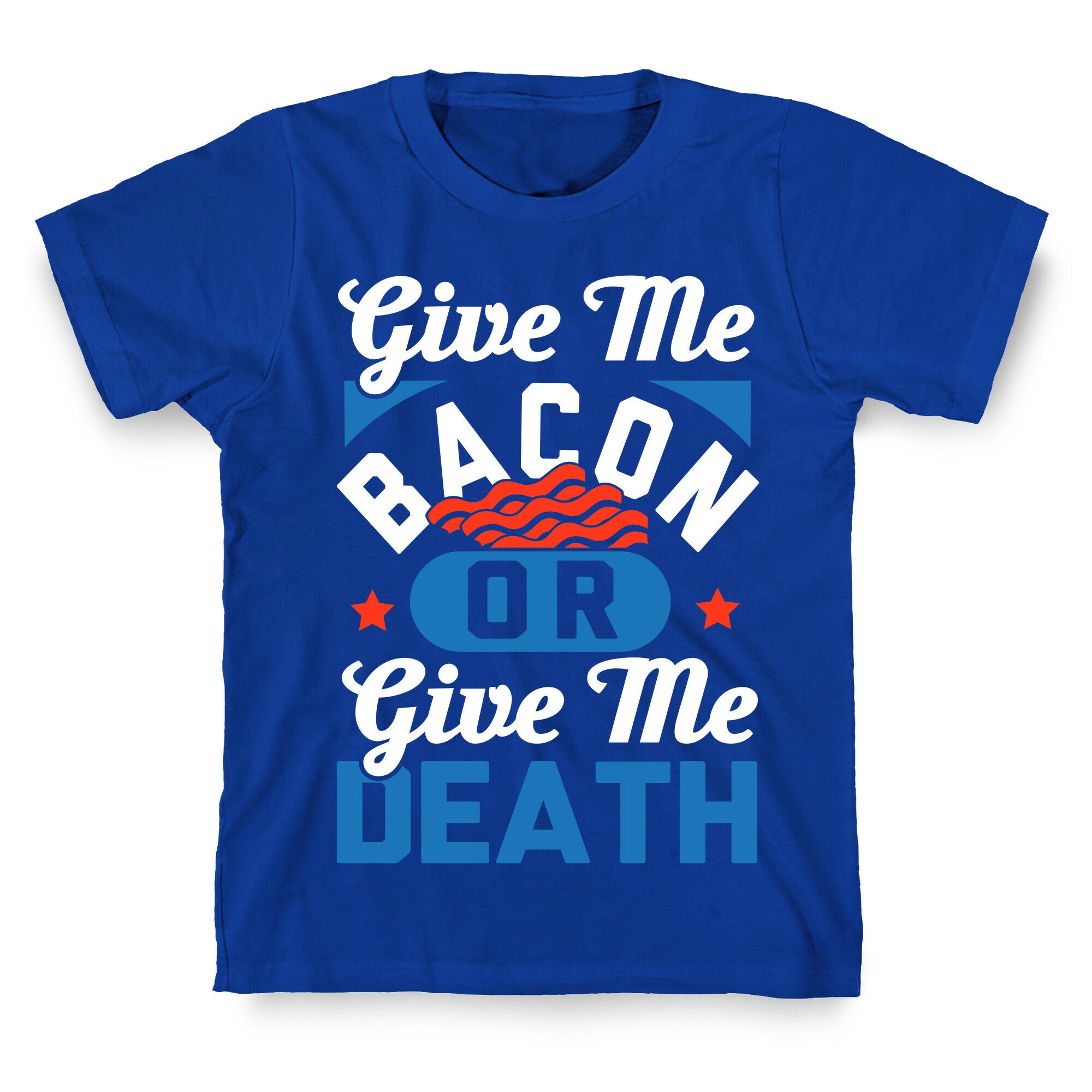 Give Me Bacon Or Give Me Death T-Shirt