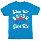 Give Me Bacon Or Give Me Death T-Shirt