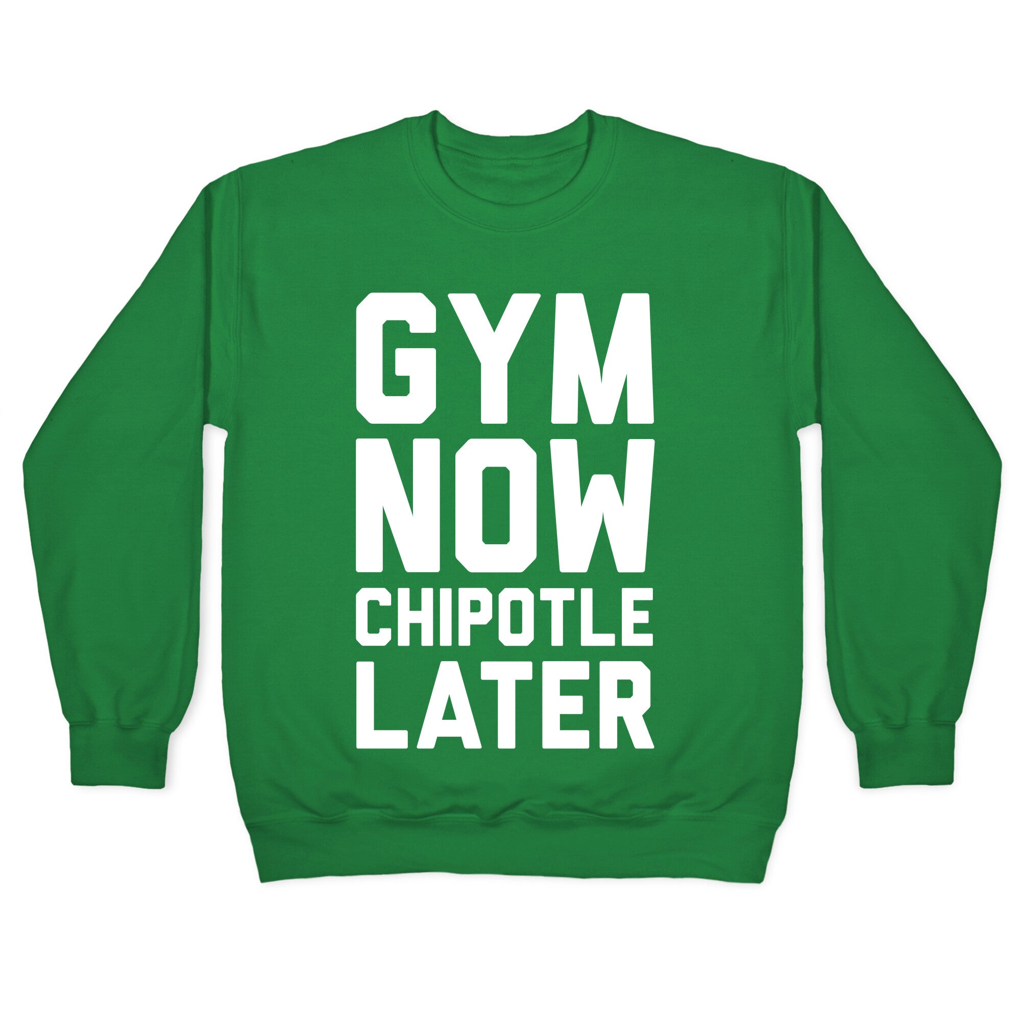 Gym Now Chipotle Later Crewneck Sweatshirt