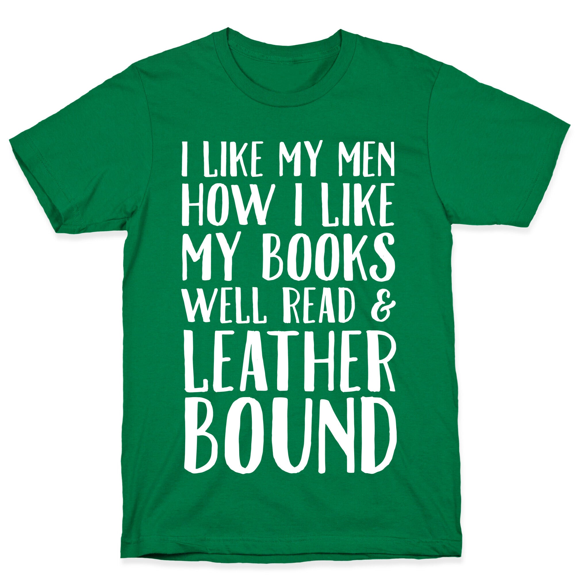 I Like My Men How I Like My Books Well Read And Leather Bound T-Shirt