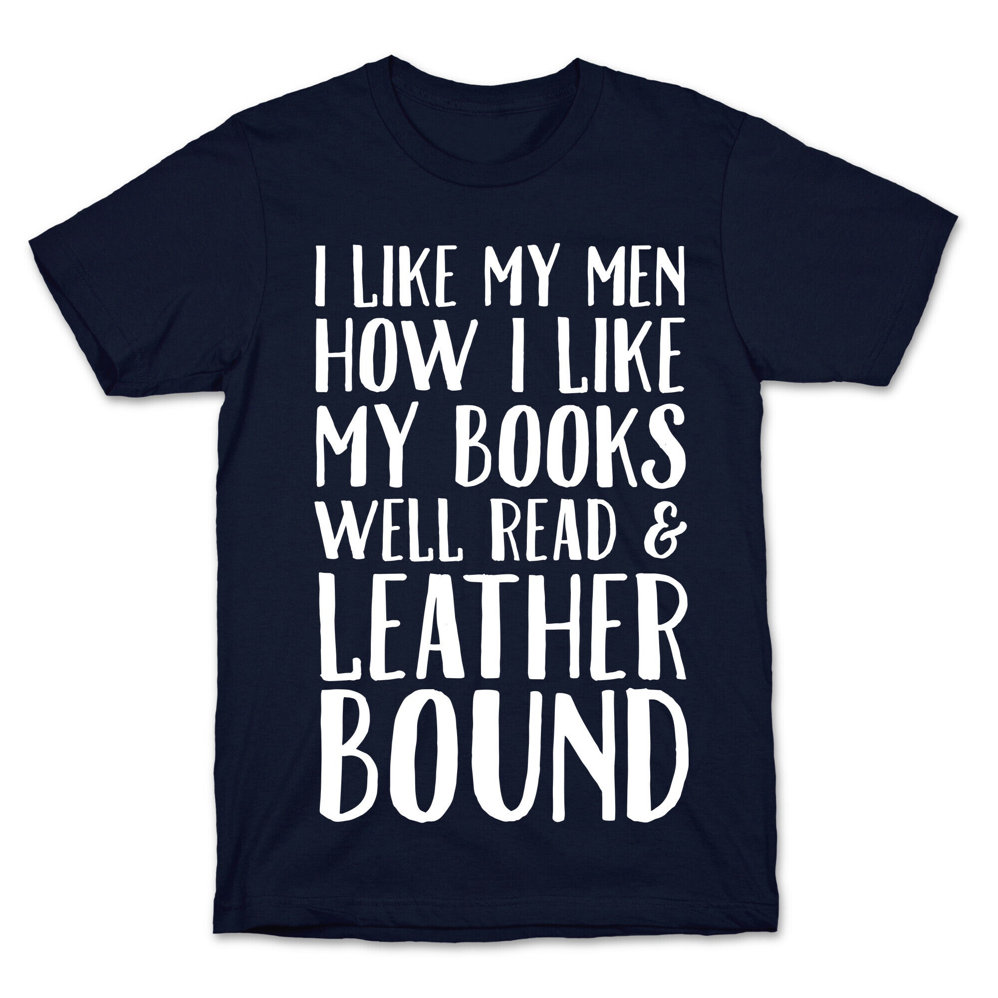 I Like My Men How I Like My Books Well Read And Leather Bound T-Shirt