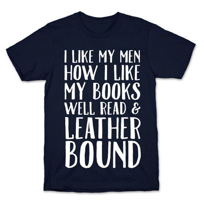 I Like My Men How I Like My Books Well Read And Leather Bound T-Shirt