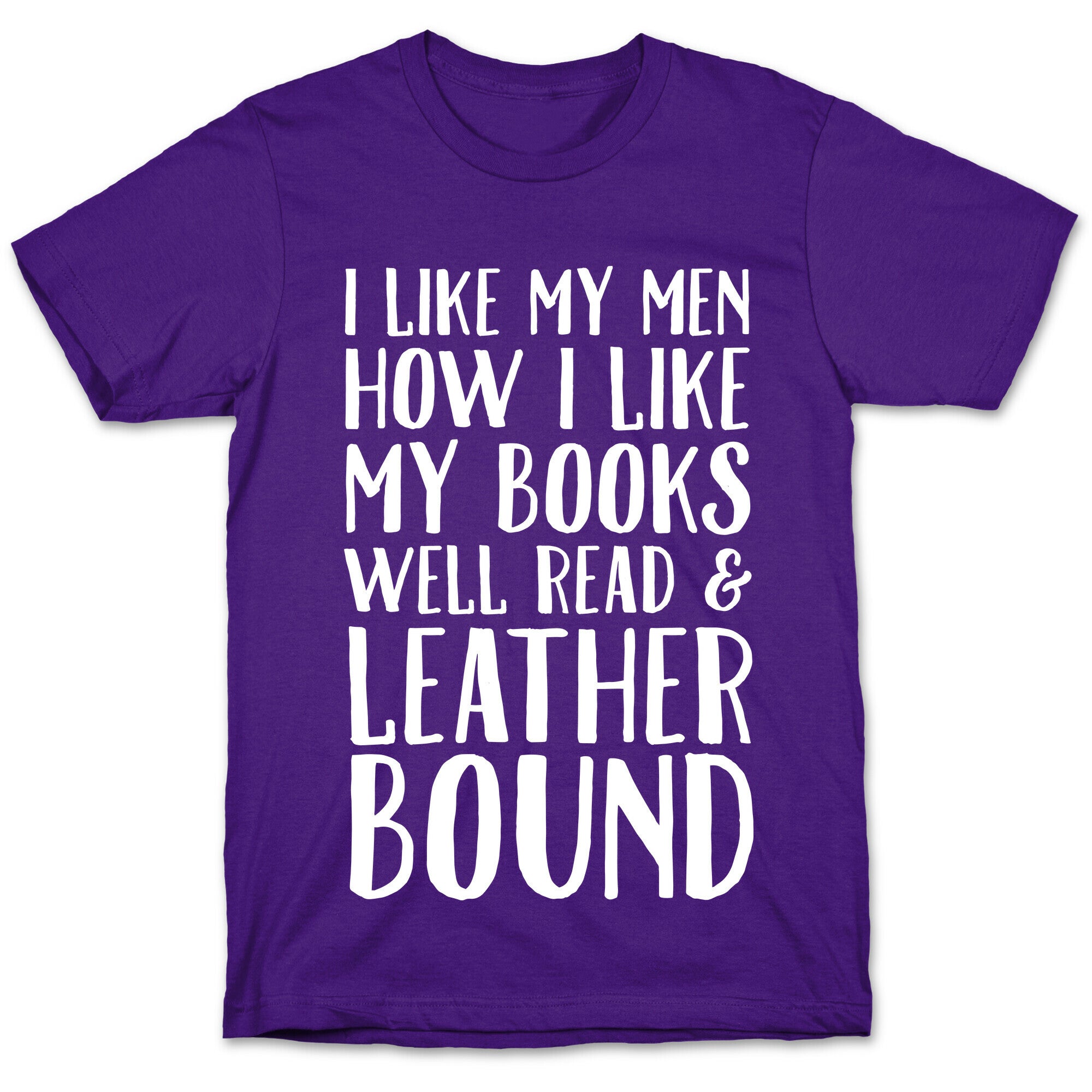 I Like My Men How I Like My Books Well Read And Leather Bound T-Shirt