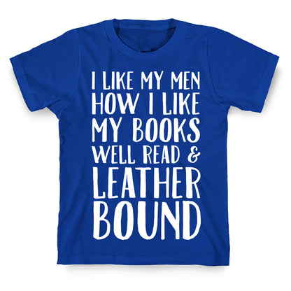 I Like My Men How I Like My Books Well Read And Leather Bound T-Shirt