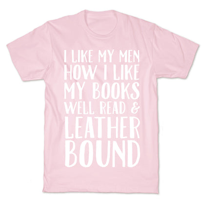 I Like My Men How I Like My Books Well Read And Leather Bound T-Shirt