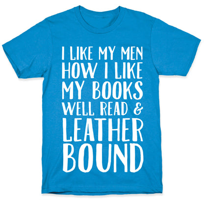 I Like My Men How I Like My Books Well Read And Leather Bound T-Shirt