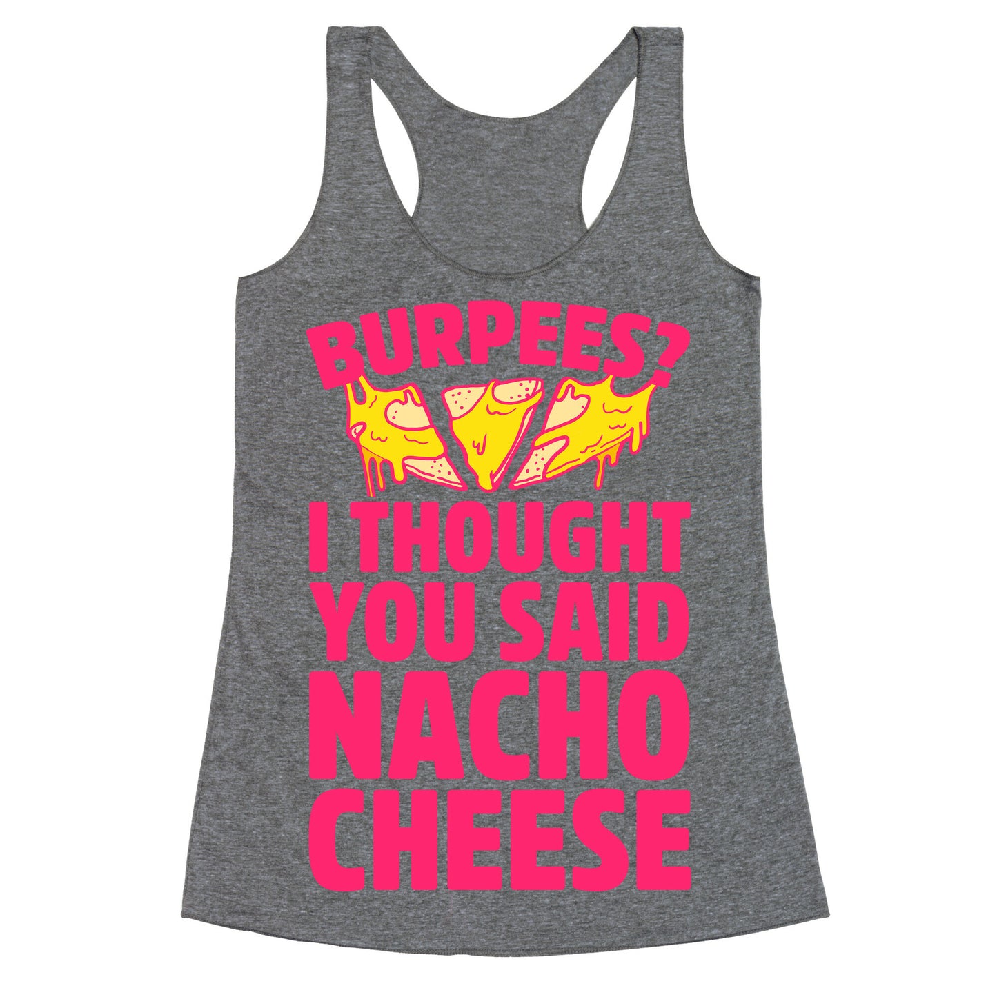 Burpees? I Thought You Said Nacho Cheese Racerback Tank