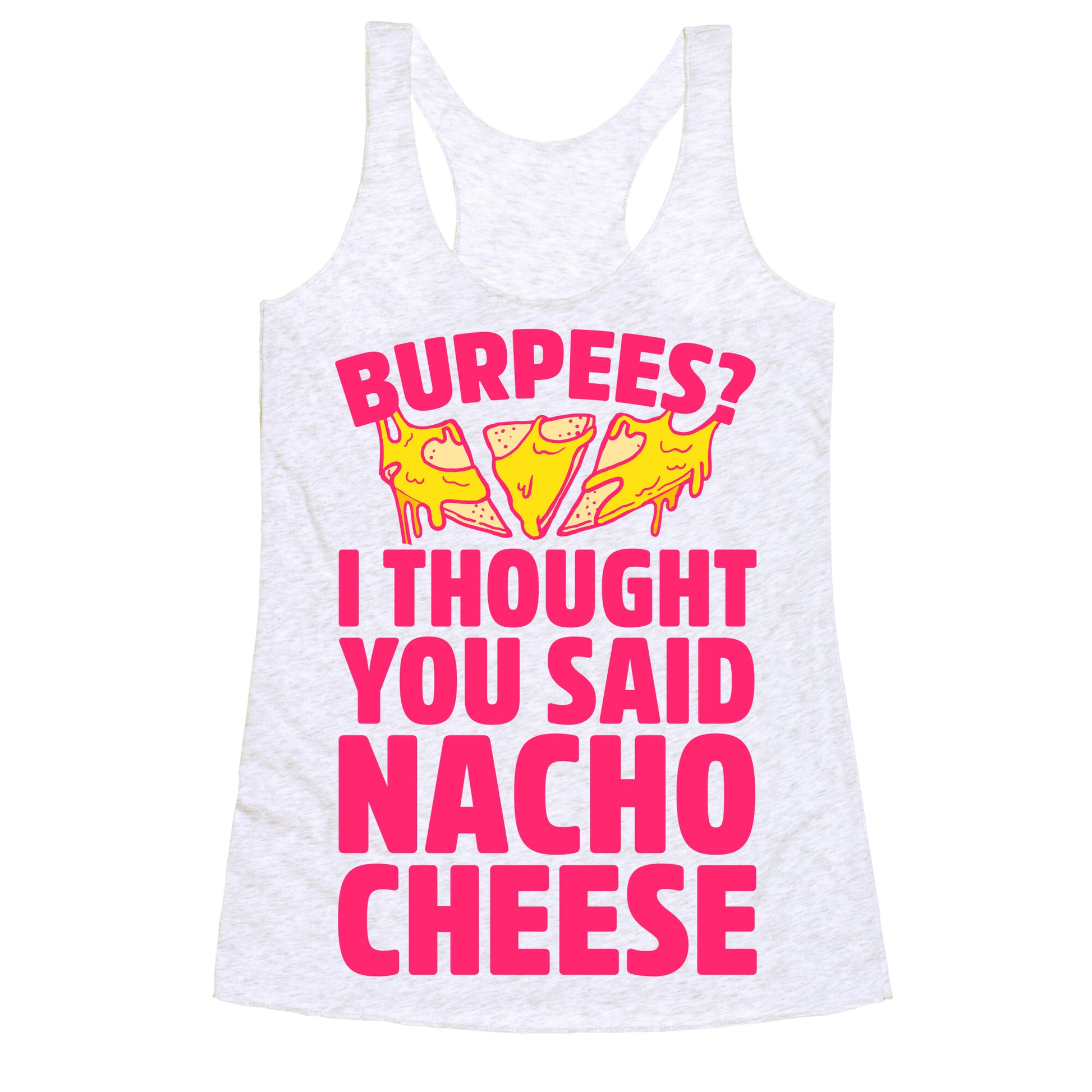 Burpees? I Thought You Said Nacho Cheese Racerback Tank