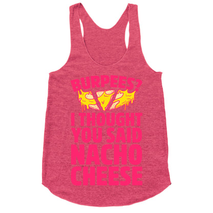 Burpees? I Thought You Said Nacho Cheese Racerback Tank