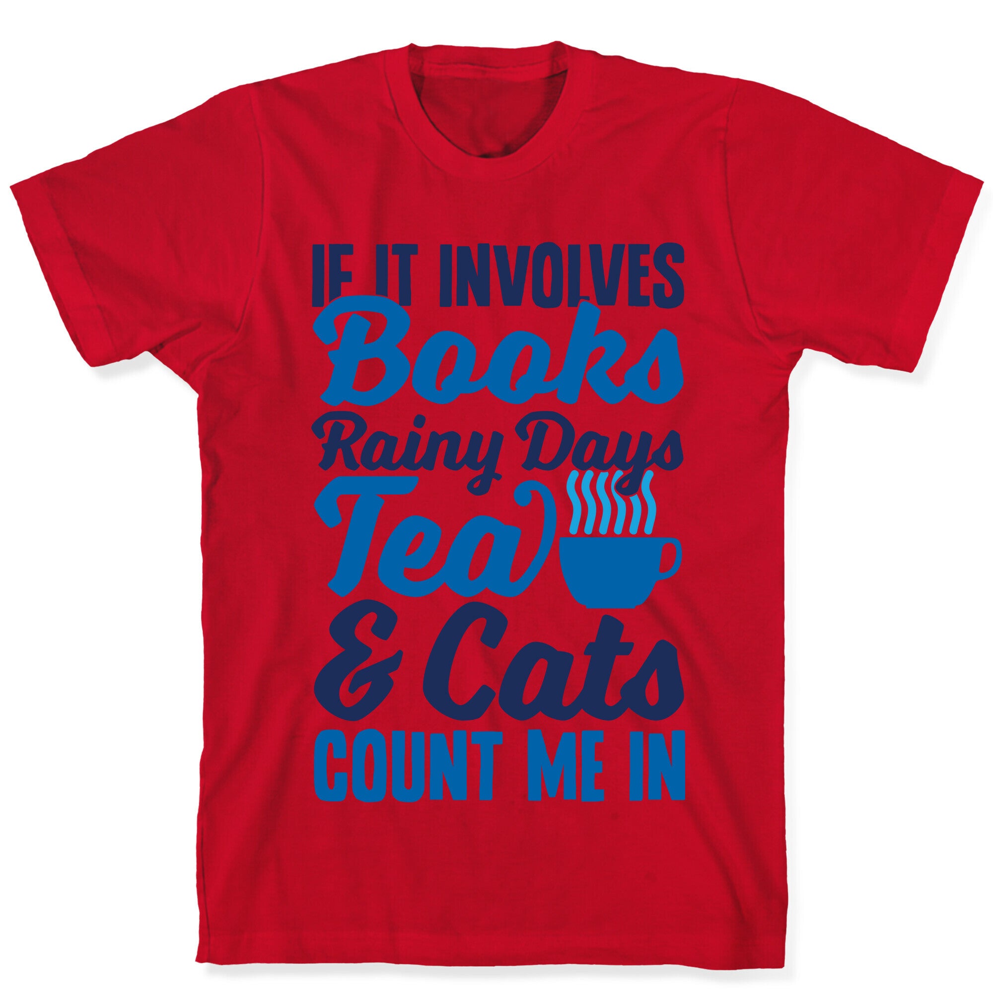 If It Involves Books, Rainy Days, Tea, And Cats, Count Me In T-Shirt