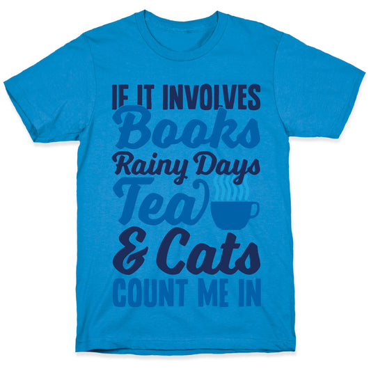 If It Involves Books, Rainy Days, Tea, And Cats, Count Me In T-Shirt