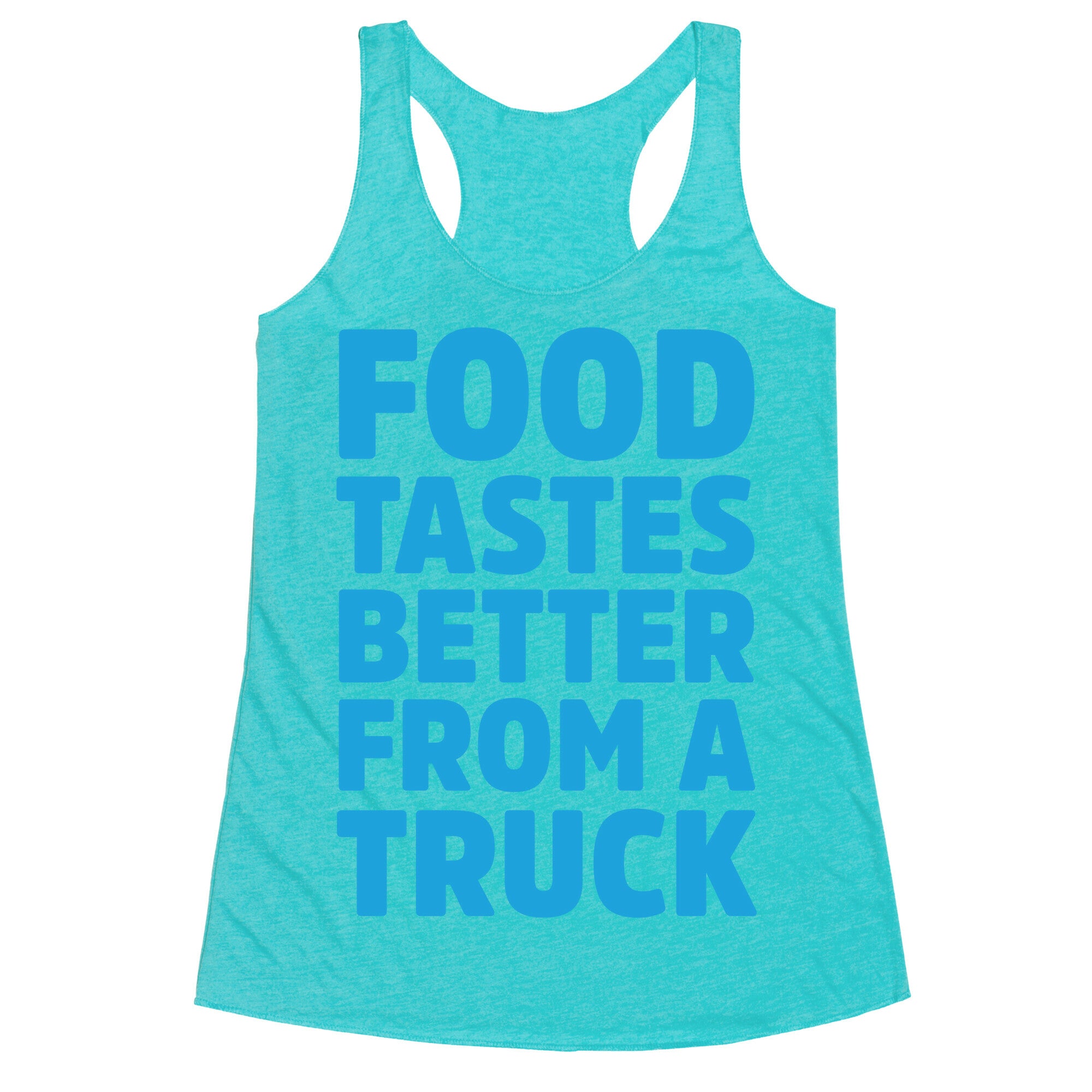 Food Tastes Better From A Truck Racerback Tank