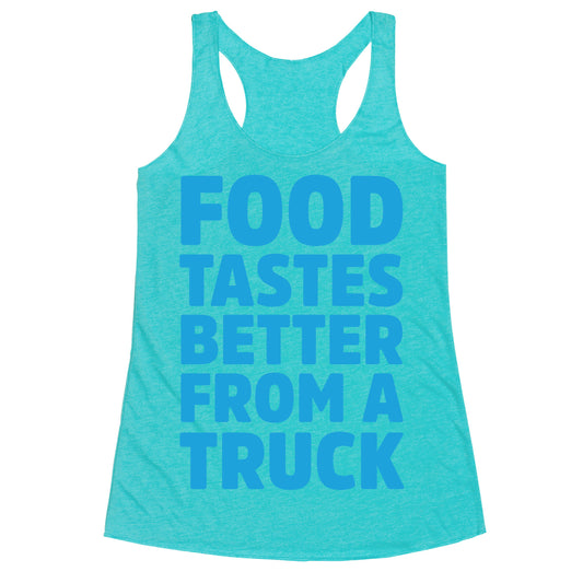 Food Tastes Better From A Truck Racerback Tank