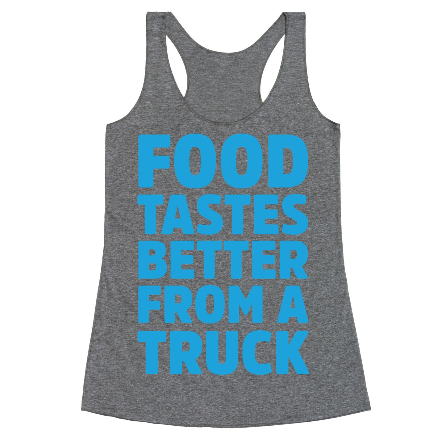 Food Tastes Better From A Truck Racerback Tank