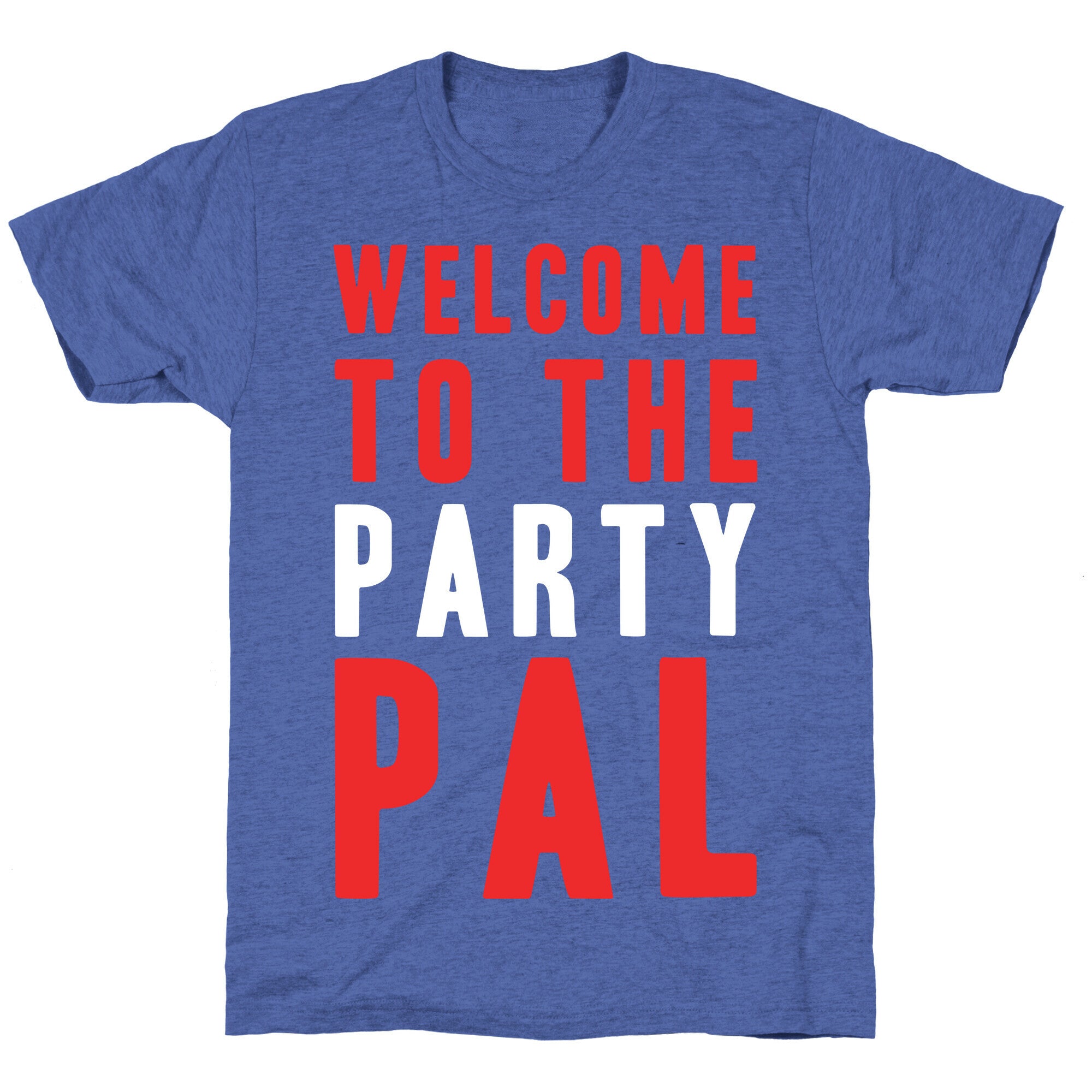 Welcome To The Party Pal Unisex Triblend Tee