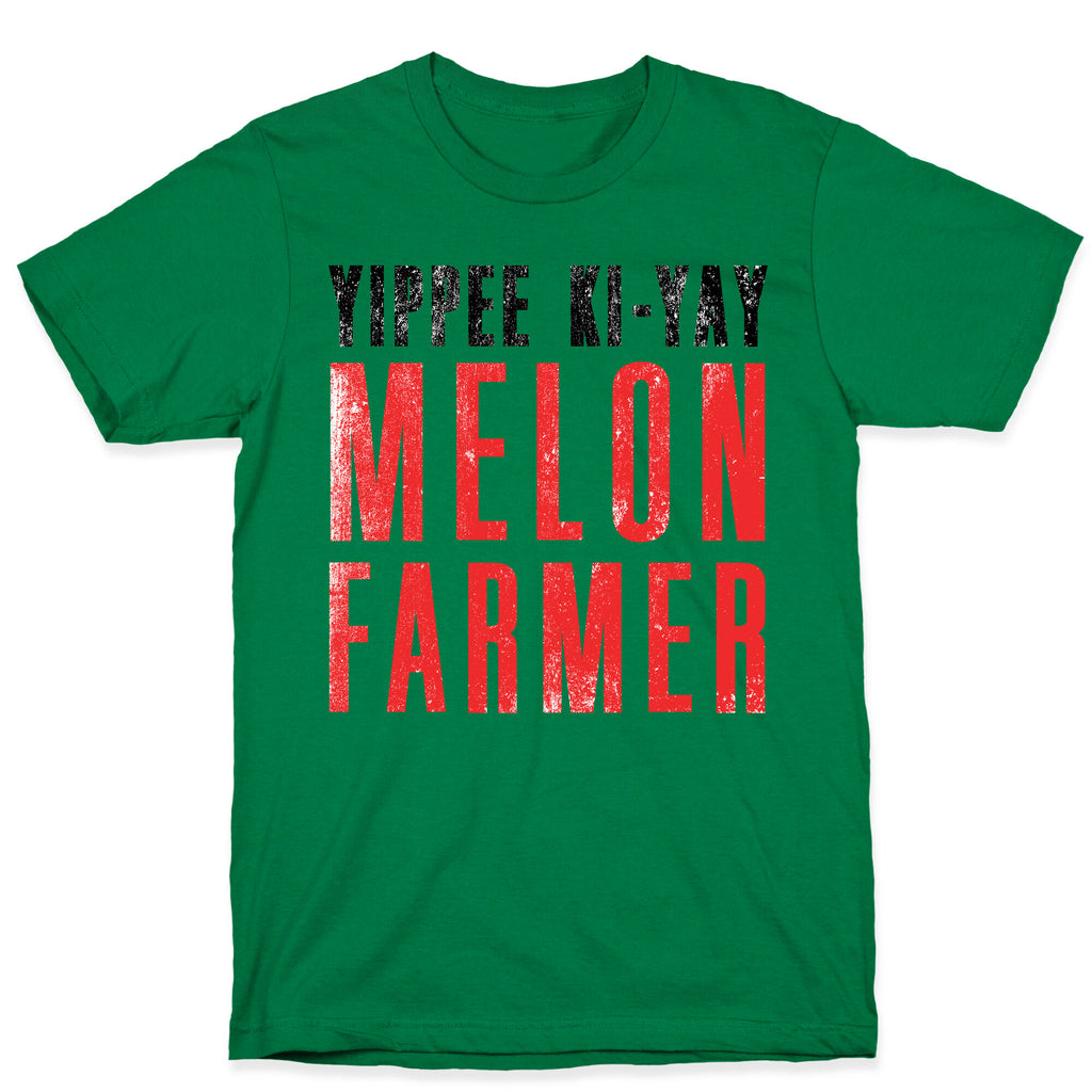 Yippee Kiy-Yay Melon Farmer T-Shirt