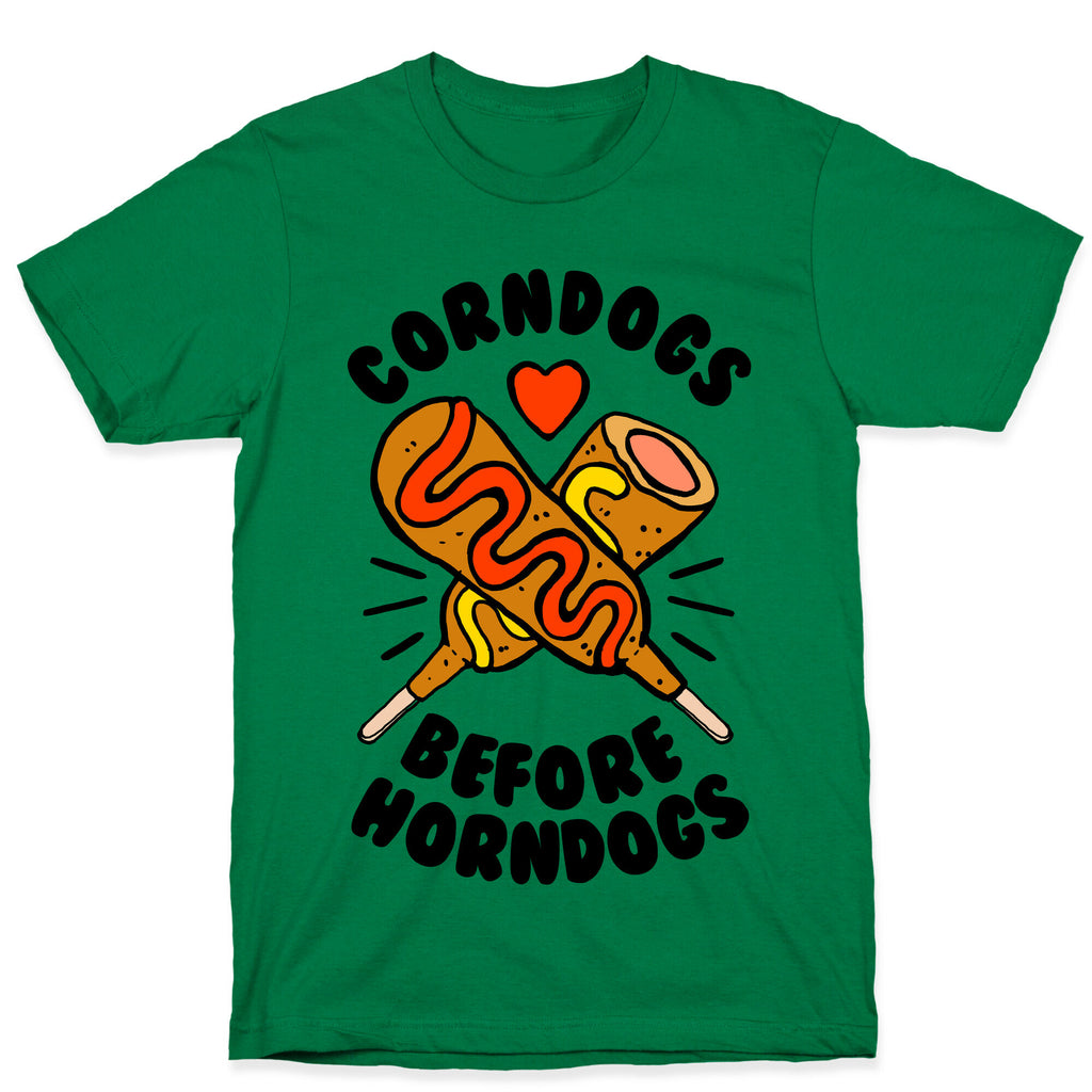 Corndogs Before Horndogs T-Shirt