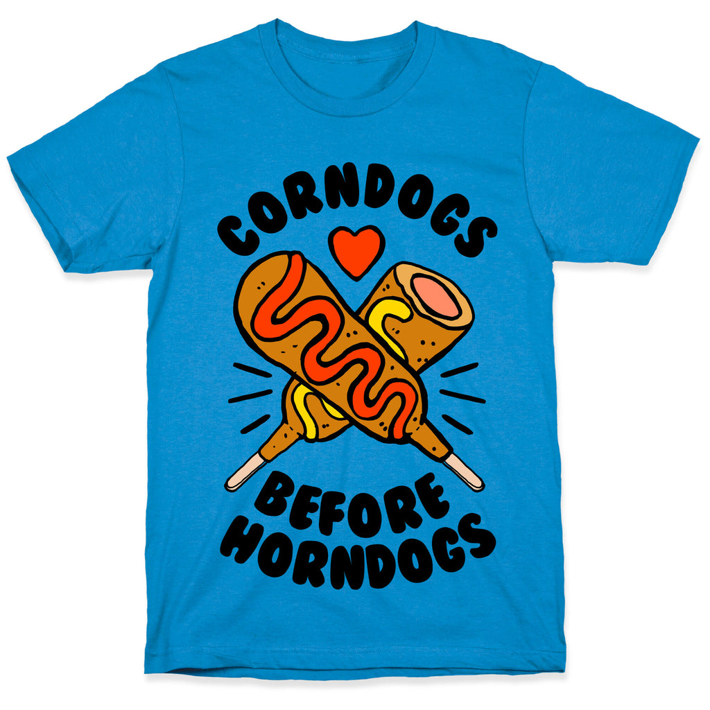 Corndogs Before Horndogs T-Shirt