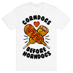 Corndogs Before Horndogs T-Shirt