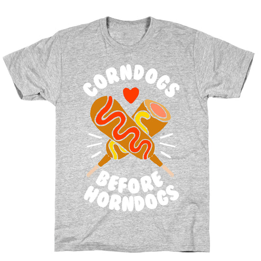 Corndogs Before Horndogs T-Shirt